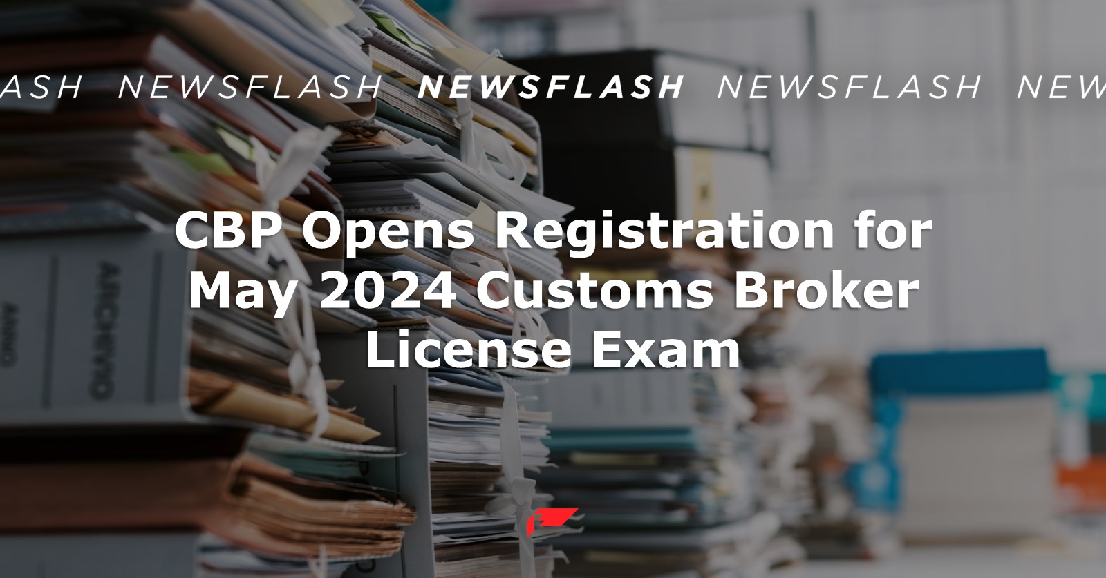 CBP Opens Registration for May 2024 Customs Broker License Exam